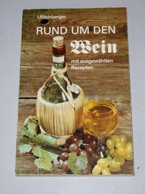 Rund um den Wein : [mit ausgew. Rezepten]. Polytechnische Bibliothek