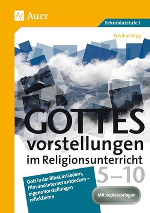 Seller image for Gottesvorstellungen im Religionsunterricht 5-10 : Gott in der Bibel, in Liedern, Film und Internet entdecken - eigene Vorstellungen reflektieren (5. bis 10. Klasse) for sale by AHA-BUCH GmbH