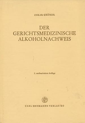 Der gerichtsmedizinische Alkoholnachweis. Alkoholbestimmung im Blut. Methodik und forensische Bed...