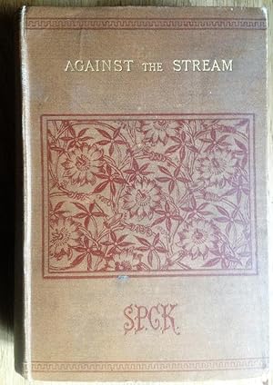 Against the Stream. The Story of an Heroic Age in England. By the Author of "The Schönberg-Cotta ...