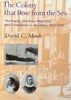 Seller image for The Colony that rose from the sea Norwegian Maritime Migration and Community in Brooklyn, 1850-1910 for sale by Artful Dodger Books