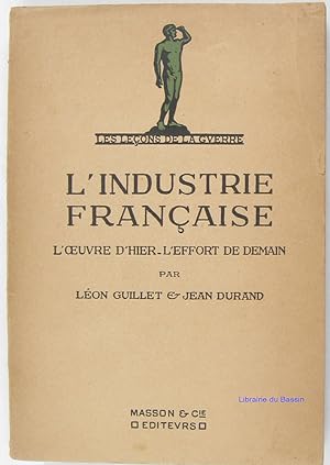 Seller image for L'industrie franaise L'oeuvre d'hier L'effort de demain for sale by Librairie du Bassin