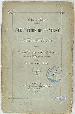 L'éducation de l'enfant L'école primaire Rapports des instituteurs annotés par M. Turot