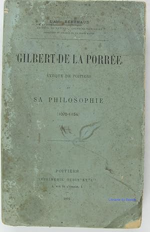 Gilbert de la Porrée Evêque de Poitiers et sa philosophie (1070-1154)