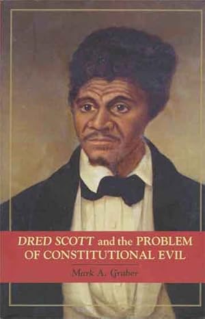 Bild des Verkufers fr Dred Scott and the Problem of Constitutional Evil zum Verkauf von San Francisco Book Company