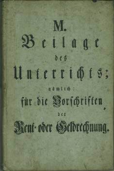 M. Beilage des Unterrichts; nämlich für die Vorschriften der Rent- oder Geldrechnung. - Entwurf d...