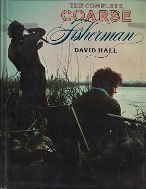 Seller image for THE COMPLETE COARSE FISHERMAN. By David Hall. for sale by Coch-y-Bonddu Books Ltd