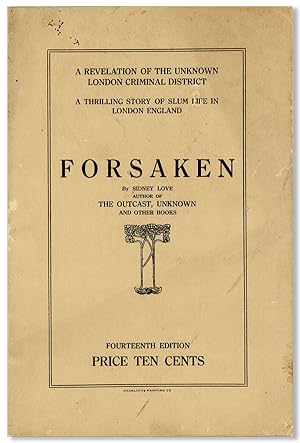 Forsaken [.] A Revelation of the Unknown London Criminal District. A thrilling story of slum life...