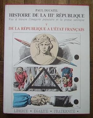 Imagen del vendedor de Histoire de la IIIe rpublique vue  travers l'imagerie populaire et la presse satirique Tome V De la rpublique  l'tat Franais (1924-1940) a la venta por Bonnaud Claude