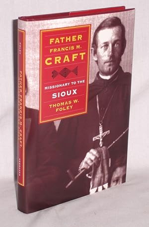 Father Francis M. Craft Missionary to the Sioux