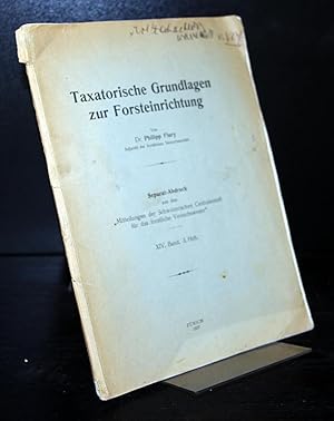 Taxatorische Grundlagen zur Forsteinrichtung. Von Philipp Flury. (= Separat-Abdruck aus den "Mitt...