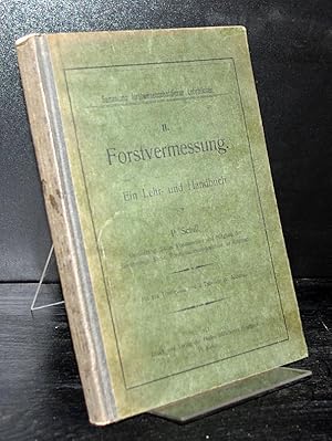 Forstvermessung. Ein Lehr- und Handbuch von P. Schill. (= Sammlung forstwissenschaftlicher Lehrbü...