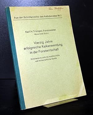 Vierzig Jahre erfolgreiche Kalkanwendung in der Forstwirtschaft. Eine bodenkundliche, waldbaulich...