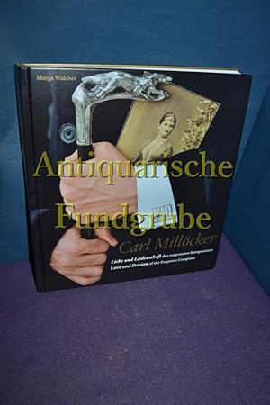 Bild des Verkufers fr Carl Millcker : Liebe und Leidenschaft des vergessenen Komponisten. zum Verkauf von Antiquarische Fundgrube e.U.