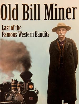 Seller image for Old Bill Miner: Last of the Famous Western Bandits for sale by Mad Hatter Bookstore