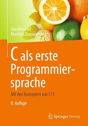 Seller image for C als erste Programmiersprache : Mit den Konzepten von C11 for sale by AHA-BUCH GmbH