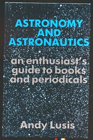 Imagen del vendedor de Astronomy and Astronautics: An Enthusiast's Guide to Books and Periodicals a la venta por Barter Books Ltd