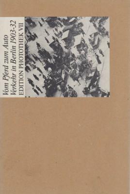 Vom Pferd zum Auto : Verkehr in Berlin 1903 - 1932. Edition Photothek ; 7.