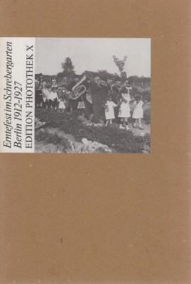Erntefest im Schrebergarten : Berlin 1912 - 1923. Edition Photothek ; 10.