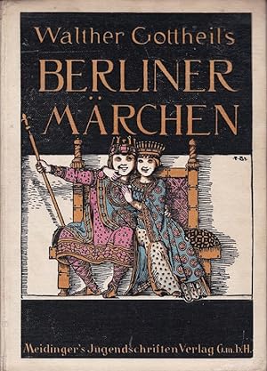 Walther Gottheil's Berliner Märchen. Neu herausgegeben und mit einer Einleitung versehen von Bern...