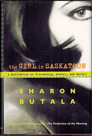 The Girl in Saskatoon : A Meditiation on Friendship, Memory and Murder