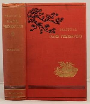 Image du vendeur pour Practical Game preserving: containing the fullest direction for rearing and preserving both winged and ground game, and destroying vermin. mis en vente par Leakey's Bookshop Ltd.