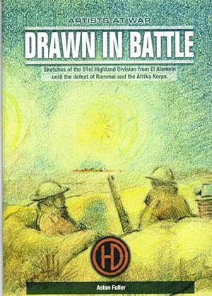Seller image for DRAWN IN BATTLE: SKETCHES OF THE 51ST HIGHLAND DIVISION FROM EL ALAMEIN UNTIL THE DEFEAT OF ROMMEL AND THE AFRIKA KORPS for sale by Paul Meekins Military & History Books