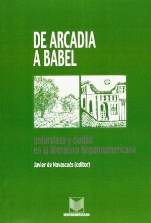 Imagen del vendedor de De Arcadia a Babel: naturaleza y ciudad en la literatura hispanoamericana. a la venta por Los Papeles del Sitio