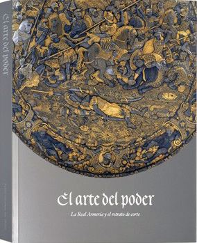 Seller image for EL ARTE DEL PODER. La Real Armera y el retrato de corte. for sale by Los Papeles del Sitio