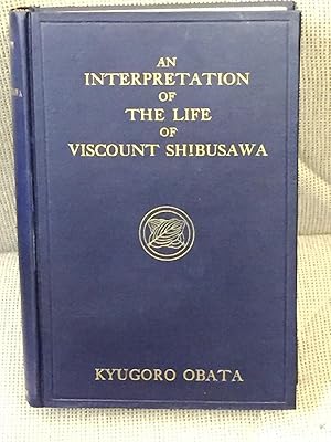 Seller image for An Interpretation of the Life of Viscount Shibusawa for sale by My Book Heaven