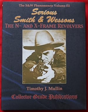 Bild des Verkufers fr SERIOUS SMITH & WESSONS - THE N- AND X-FRAME REVOLVERS: THE S & W PHENOMENON, VOLUME III zum Verkauf von BSG BOOKS