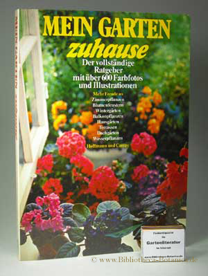 Bild des Verkufers fr Mein Garten zuhause. Der vollstndige Ratgeber mit ber 600 Farbfotos und Illustrationen. zum Verkauf von Bibliotheca Botanica