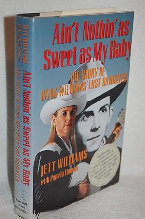 Image du vendeur pour Ain't Nothin' as Sweet as My Baby; The Story of Hank Williams' Lost Daughter mis en vente par Books by White/Walnut Valley Books