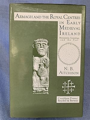 Seller image for Armagh and the Royal Centres in Early Medieval Ireland. Monuments, Cosmology, and the Past. for sale by Bryn Mawr Bookstore