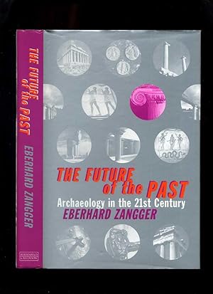 Imagen del vendedor de The Future of the Past: Archaeology in the 21st Century a la venta por Roger Lucas Booksellers