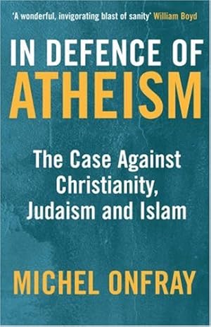 Bild des Verkufers fr In Defence of Atheism: The Case Against Christianity, Judaism and Islam zum Verkauf von PlanetderBuecher