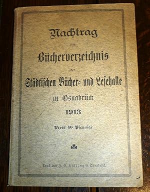 Nachtrag zum Bücherverzeichnis der Städtischen Bücher- und Lesehalle zu Osnabrück. 1913.
