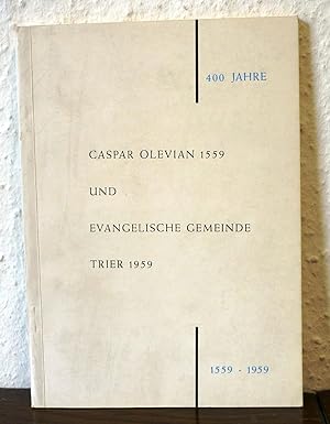 400 Jahre Caspar Olevian 1559 und Evangelische Gemeinde Trier 1959. 1559-1959.