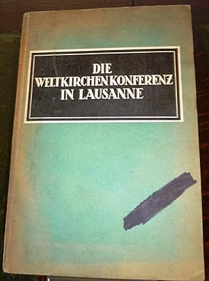 Die Weltkirchenkonferenz in Lausanne (Vom 3. bis 21. August 1927). Ein Schritt zur Einigung der K...