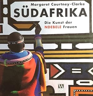 Südafrika. Die Kunst der Ndebele-Frauen. Mit einführenden Texten von David Goldblatt. Aus dem Eng...