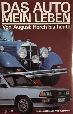 Das Auto - mein Leben. Von August Horch bis heute.