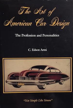 Imagen del vendedor de The Art of American Car Design. The Profession and Personalities. "Not Simple Like Simon". a la venta por Antiquariat J. Hnteler