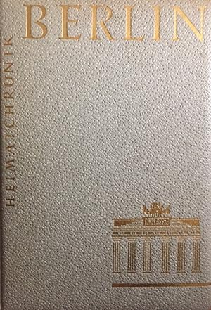 Heimatchronik Berlin Aus der Reihe "Heimatchroniken der Städte und Kreise des Bundesgebietes", Bd...