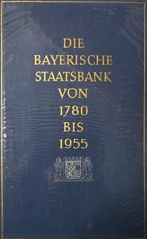 Die Bayerische Staatsbank. 1780-1955. Geschichte und Geschäfte einer öffentlichen Bank. Zur 175. ...