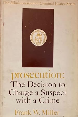 Bild des Verkufers fr Prosecution. The Decision to Charge a Suspect with a Crime. The Report of the American Bar Foundation`s Survey of the Administration of Criminal Justice in the United States. Editor: Frank J. Remington. (The Administration of Criminal Justice Series). zum Verkauf von Antiquariat J. Hnteler