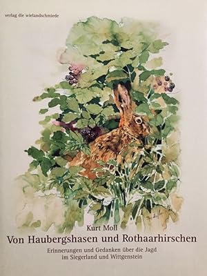 Von Haubergshasen und Rothaarhirschen. Erinnerungen und Gedanken über die Jagd im Siegerland und ...