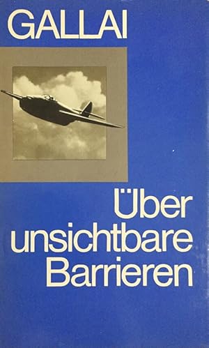 Über unsichtbaren Barrieren. Erinnerungen eines Testpiloten.