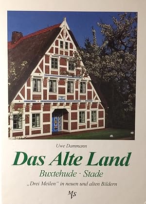 Das Alte Land. Buxtehude, Stade. "Drei Meilen" in neuen und alten Bildern.