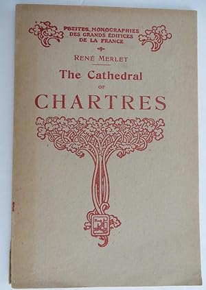 The Cathedral of Chartres : Short Monographs of the Great Edifices of France - With 38 Illustrati...