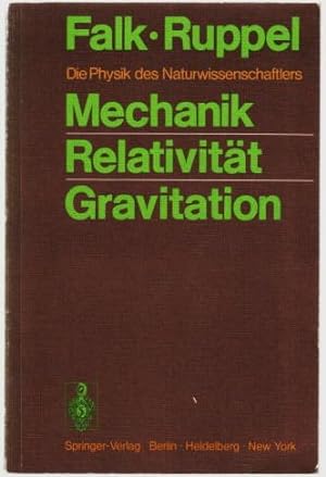 Mechanik, Relativität, Gravitation : die Physik des Naturwissenschaftlers Gottfried Falk, Wolfgan...
